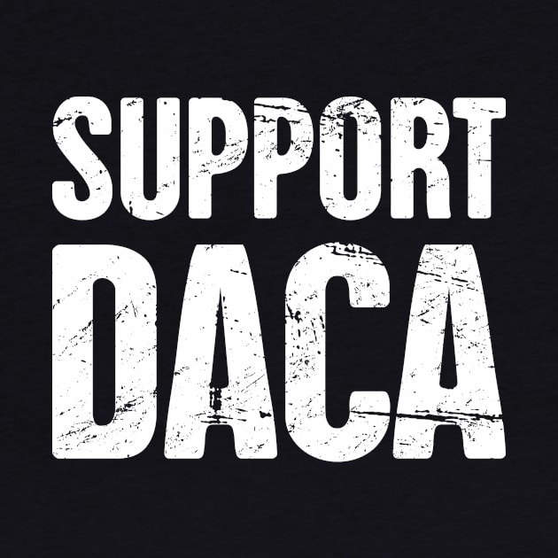 DACA - Pro Immigration, Immigrants, & Dreamers by MeatMan